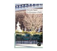 Un Printemps à Paris - Christophe Agogué - Du Pantheon Eds - broché - Récit