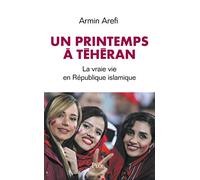 Un printemps à Téhéran: La vraie vie en République islamique