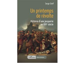 Un printemps de révolte Histoire d’une jacquerie au XIVe siècle - Serge Stolf - L'harmattan - broché - Roman