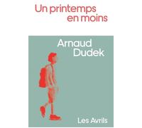 Un printemps en moins - Arnaud Dudek - Les Avrils - broché - Roman