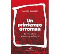 Un printemps ottoman La révolution jeune-turque de 1908 - François Georgeon - Belles Lettres - broché - Essai