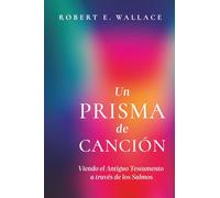 Un Prisma de Canción: Viendo el Antiguo Testamento a través de los Salmos