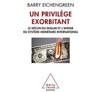 Un privilège exorbitant Le déclin du dollar et l'avenir du système monétaire international - Barry J. Eichengreen - Odile Jacob - broché - Essai