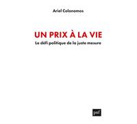 Un prix à la vie Le défi politique de la juste mesure - Ariel Colonomos - Puf - broché - Essai
