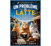 Un problème de latte: Une intrigue policière réconfortante et chaleureuse avec des chefs célèbres, des mensonges dangereux et une recette pour un meurtre (Livre 2)