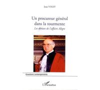 Un procureur général dans la tourmente Les dérives de l'affaire Alègre - Jean Volff - L'harmattan - broché - Essai