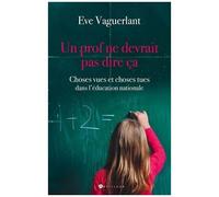 Un Prof Ne Devrait Pas Dire Ça... - Choses Vues Et Choses Tues Dans L'education Nationale