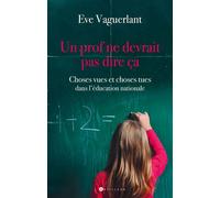 Un prof ne devrait pas dire ça Choses vues et choses tues dans l'Education Nationale - Eve Vaguerlant - L'artilleur - broché - Essai
