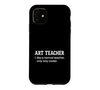 Un Professeur d'art comme Un Professeur Normal est Un Dictionnaire Bien Plus Cool Coque pour iPhone 11