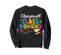 Un Professeur de I Love You All a été licencié pour Le dernier Jour d'école Sweatshirt