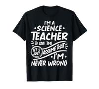 Un Professeur de Sciences gagne du Temps, supposons Que Je ne me Trompe jamais T-Shirt