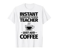 Un Professeur d'école Primaire instantané ajoute Simplement du café T-Shirt