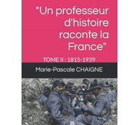 "Un professeur d'histoire raconte la France" (Tome 2 : 1815-1939): Les cours de Marie-Pascale Chaigne