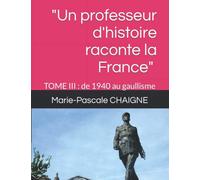"Un professeur d'histoire raconte la France" (Tome 3 : de 1940 au Gaullisme): Les cours de Marie-Pascale Chaigne