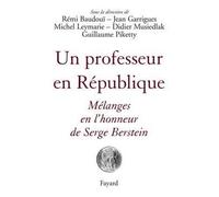 Un professeur en République Mélanges en l'honneur de Serge Berstein - Guillaume Piketty - Fayard - broché - Anthologie