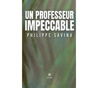 Un professeur impeccable - Philippe Savina - Le Lys Bleu - broché - Témoignage