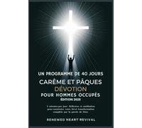 Un Programme De 40 Jours Carême Et Pâques Dévotion Pour Hommes Occupés Édition 2025: 3 Minutes Par Jour Réflexion Et Méditation Pour Construire Votre Foi Et Transformation Complète ...