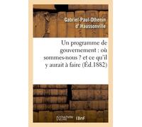 Un Programme De Gouvernement: Où Sommes-Nous ? Et Ce Qu'il Y Aurait À Faire
