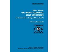 Un Projet Colonial Sans Lendemain - Le Chemin De Fer De Bangui-Tchad (Aef)