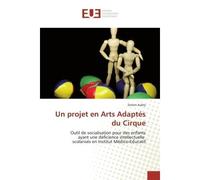 Un projet en Arts Adaptés du Cirque Outil de socialisation pour des enfants ayant une déficience intellectuelle scolarisés en Institut M - Simon AUBRY - Universitaires Europeennes - broché - Livre