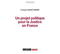 Un projet politique pour la Justice en France Inspiré de la Déclaration des droits de 1789 - François Saint-Pierre - Lgdj - broché - Etude