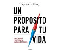 Un propósito para tu vida: Traza tu camino. Escoge tus metas. Haz realidad tus sueños.