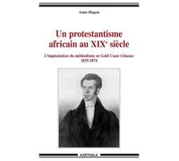 Un Protestantisme Africain Au Xixe Siècle - L'implantation Du Méthodisme En Gold Coast (Ghana) 1835-1874