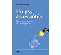 Un psy à vos côtés - Cheminer en douceur vers le changement - Xavier Mathieu - First - broché - Guide