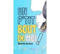 Un p'tit bout de moi ! - Severine Gardoux - Le Lys Bleu - broché - Témoignage