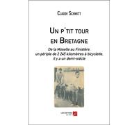 Un P'tit Tour En Bretagne - De La Moselle Au Finistère, Un Périple De 2 245 Kilomètres À Bicyclette, Il Y A Un Demi-Siècle