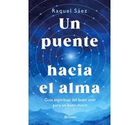 Un puente hacia el alma: Guía espiritual del buen vivir para un buen morir