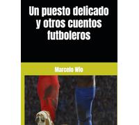 Un puesto delicado y otros cuentos futboleros