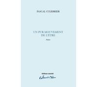 Un pur mouvement de l'etre - CULERRIER PASCAL - Unicite - broché - Poésie