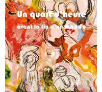 Un quart d'heure avant la fin du monde - Françoise Monnin - Lelivredart - relié - Essai