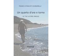UN QUARTO D'ORA E TORNO: LE TUE ULTIME PAROLE
