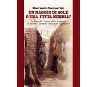 Un raggio di sole, o una fitta nebbia? La Grande Guerra nelle memorie di nonno Umberto riordinate dal nipote