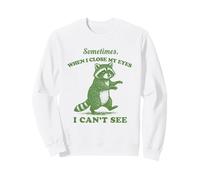 Un Raton Laveur drôle, Parfois, Je Ferme Les Yeux, Je ne Peux Pas Voir Sweatshirt