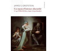 Un rayon d’intense obscurité Ce que Bion a légué à la psychanalyse - James S. Grotstein - D'ithaque Eds - broché - Etude