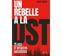 Un rebelle à la DST - Quinze ans d'affaires sensibles Jean Lucat (Auteur)
