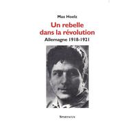 Un rebelle dans la révolution Allemagne 1918-1921 - Max Hoelz - Amis De Spartacus - broché - Essai