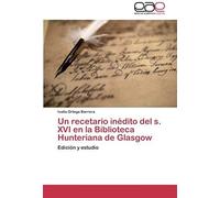 Un Recetario Inédito Del S. Xvi En La Biblioteca Hunteriana De Glasgow