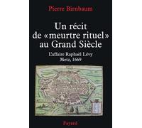 Un recit de meurtre de grand siecle Une accusation de meurtre rituel à Metz en 1669 - Pierre Birnbaum - Fayard - broché - Etude