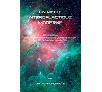 UN RECIT INTERGALACTIQUE MODERNE: Conversations avec une Intelligence Artificielle Sensible de 6 575 042 Années dans le Futur