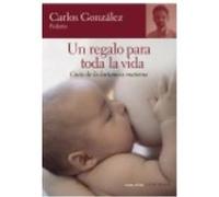Un Regalo Para Toda La Vida. Guía De La Lactancia Materna - González, Carlos González, Carlos (Auteur)