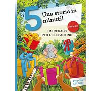 Un regalo per l'elefantino. Una storia in 5 minuti! Ediz. a colori