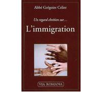Un regard chrétien sur l'immigration - Grégoire Célier - Via Romana - broché - Essai