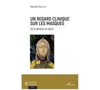 Un Regard Clinique Sur Les Masques - De La Dérision Au Sacré