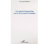 Un regard d'aujourd'hui sur la vie, la mort, l'evolution - Jean-Claude Bertrand - L'harmattan - broché - Etude