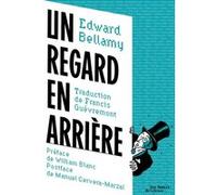 Un regard en arrière Edward Bellamy (Auteur), Francis Guèvremont (Traduction)