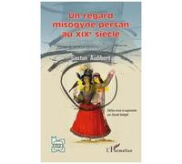 Un regard misogyne persan au XIXe siècle - Gaston Audibert - L'harmattan - broché - Essai